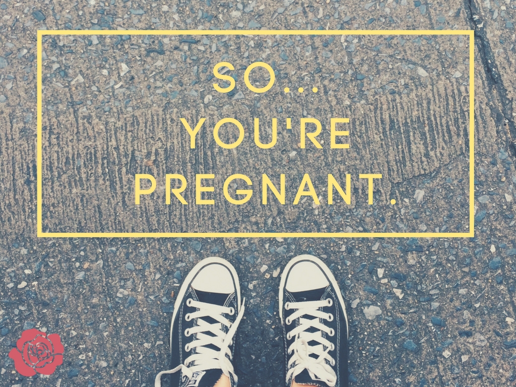 so...you're pregnant